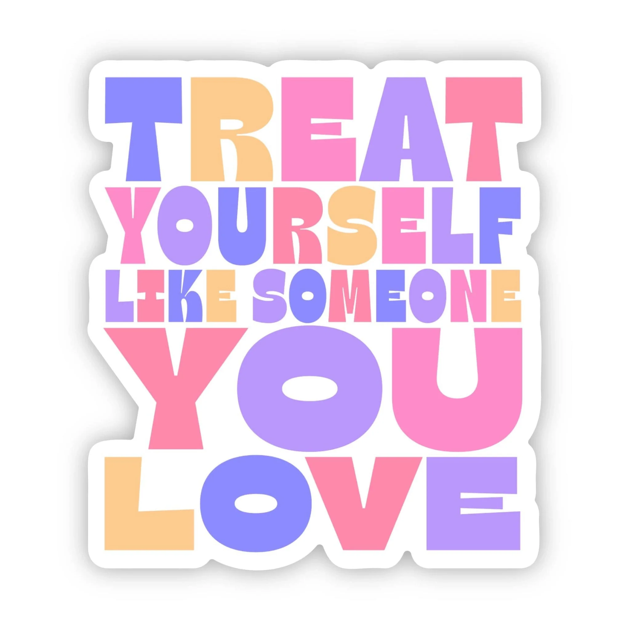 Treat Your Self Like Someone You Love Sticker